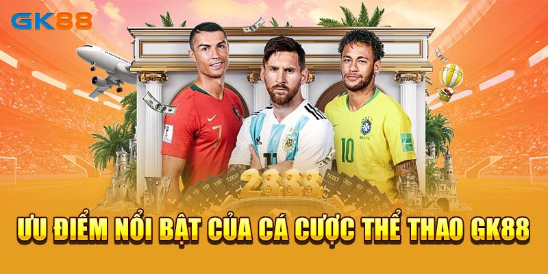 Ưu điểm nổi bật của sảnh cược thể thao GK88
